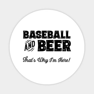 Baseball and Beer that's why I'm here! Sports fan print Magnet